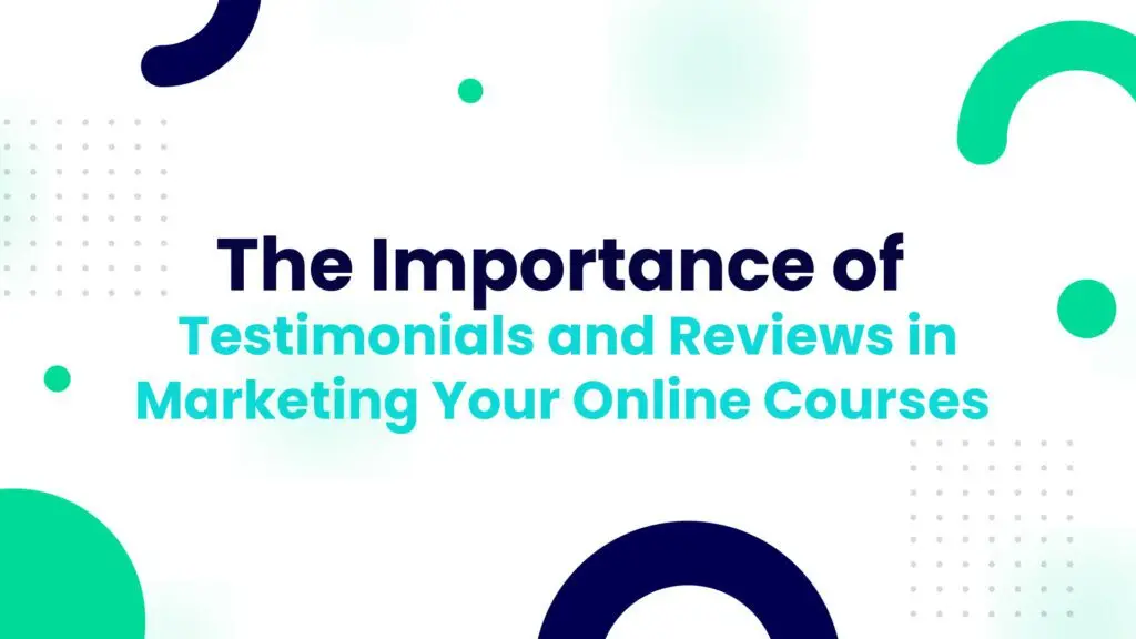 The importance of testimonial and review in marketing your online course