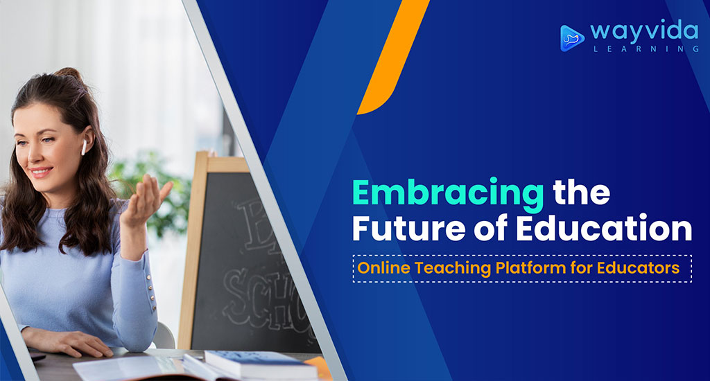 Embracing the Future of Education: Online Teaching Platform for Educators