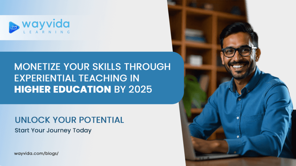 How to Monetize Your Skills through Experiential Teaching in Higher Education by 2025