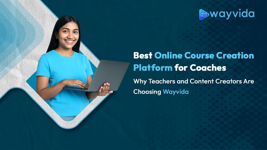 Best Online Course Creation Platform for Coaches—Why Teachers and Content Creators Are Choosing Wayvida 1 Best Online Course Creation Platform for Coaches—Why Teachers and Content Creators Are Choosing Wayvida