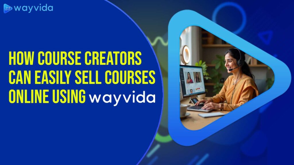 How Course Creators Can Easily Sell Courses Online Using Wayvida
